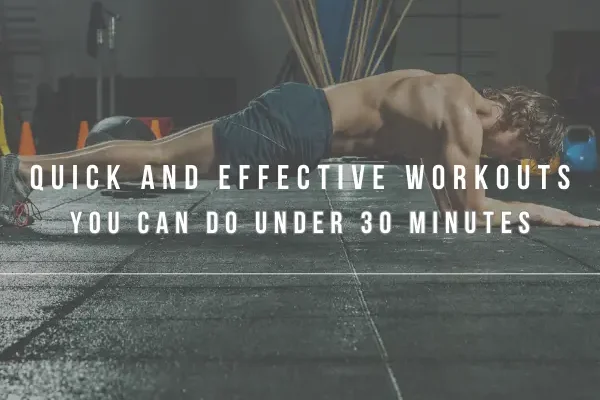 5 Quick and Effective Workouts You Can Do Under 30 Minutes